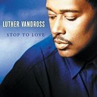	Stop to Love - Luther Vandross	